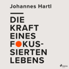Die Kraft eines fokussierten Lebens - Johannes Hartl