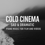 Cold Cinema _ Sad & Dramatic Piano Music for Film and Video - Single