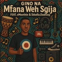 MFana Weh Sgija (feat. sMoothie & Sdudla.DaaiGuy) - Single - Gino NA