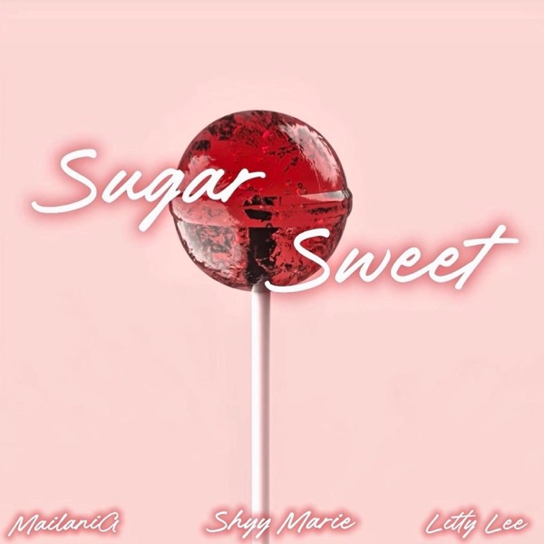 Sugar Sweet (feat. MailaniG & Litty Lee)