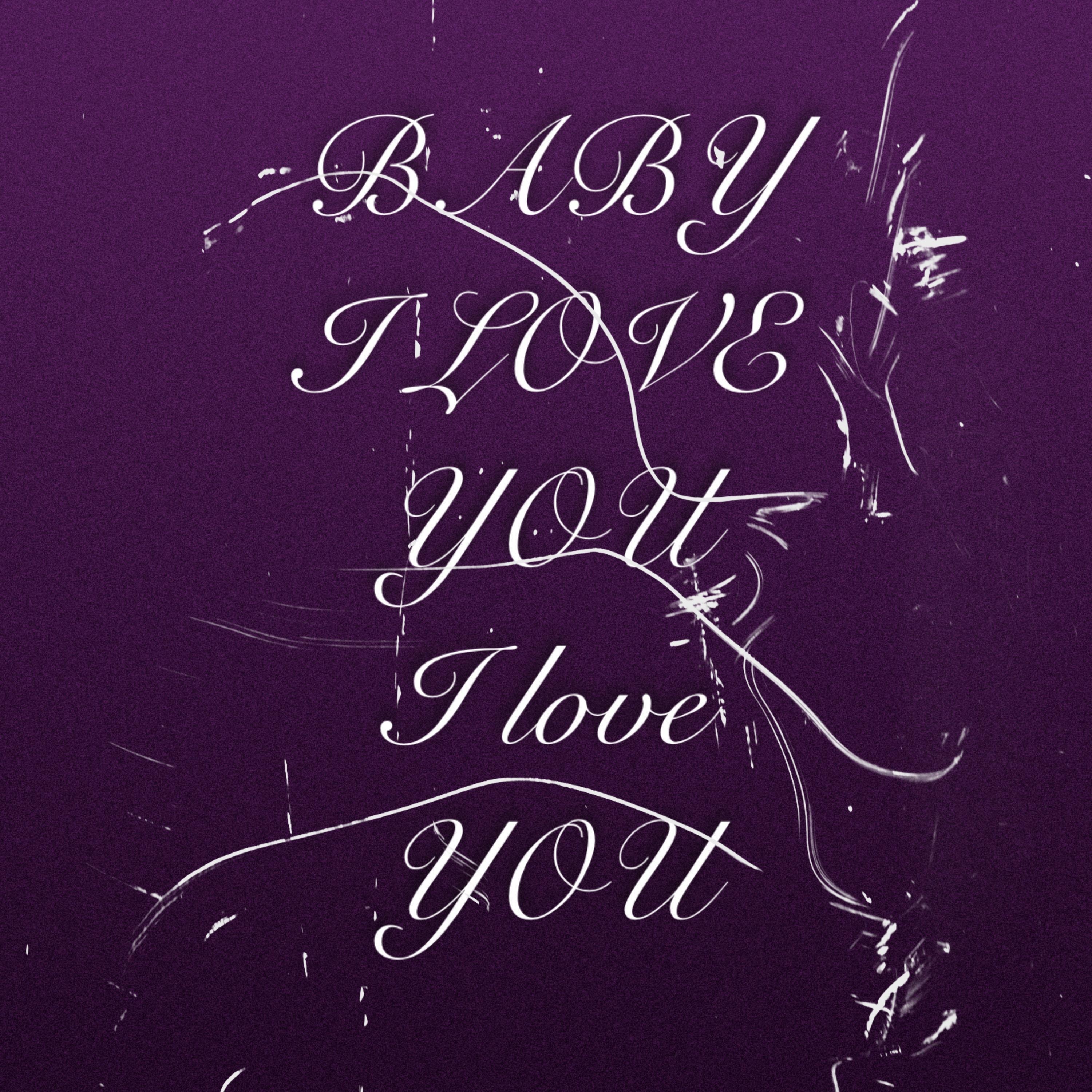 BABY I LOVE YOU I LOVE YOU - Single