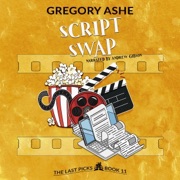 Script Swap: The Last Picks, Book 11 (Unabridged) - Gregory Ashe