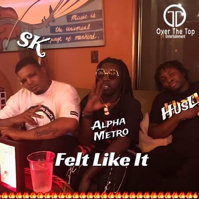 Felt Like It (feat. SK Steel Kuntry & Alpha Metro) - Single