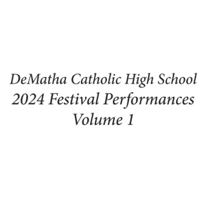 DeMatha Catholic High School 2024 Festival Performances, Vol. 1 (Live)