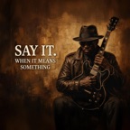 Say It When It Means Something
