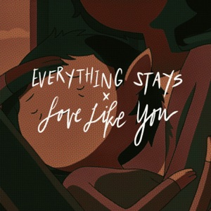 Everything Stays x Love Like You - Single