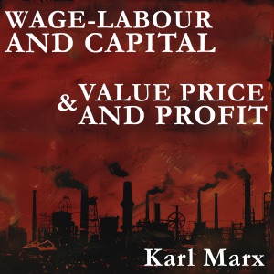 Wage-Labour and Capital and Value, Price, and Profit