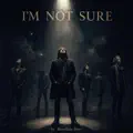 I'm Not Sure
