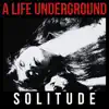 A LIFE UNDERGROUND