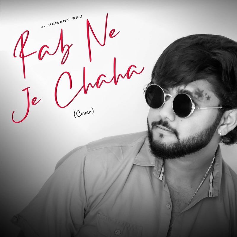 Rab Ne Je Chaha (Cover) - Hemant Raj: Song Lyrics, Music Videos & Concerts