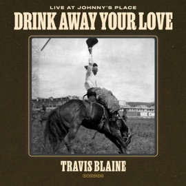 Drink Away Your Love (Live at Johnny's Place) (feat. Eric Knight) [Live] Travis Blaine