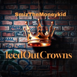Iced out Crowns (Radio Edit) Smiz the Moneykid