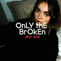 ONLY THE BROKEN