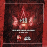 +18 (feat. EXPLANA BAILE) - Single - MC Segredinho, MC CAIO DA VM & DJ Cris da Norte