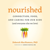 Nourished: Connection, Food, and Caring for Our Kids: And Everyone Else We Love (Unabridged) - Deborah Macnamara