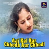 Aaj Kal Kar Chhoda Aur Chhodi - Single