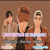 ENCUENTRO DE OMBLIGOS (feat. JOSH GONZA, JOHN ALEX & BELLACO) - Single - HOME RECORDS