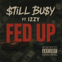 Fed Up (feat. IZZY) - Single - $TILL BU$Y