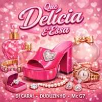 Que Delícia É Essa - Single - DJ CARAI, Duduzinho & MC G7