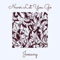 Never Let You Go by Joesany