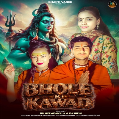 Bhole Ki Kawad (feat. Sid Neemkawala, Kashish, Nidhi Panchal & Dhan Singh Attri) - Single