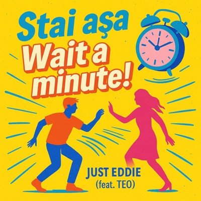 Just Eddie - Stai așa, wait a minute! (feat. Teo) [Radio Edit]