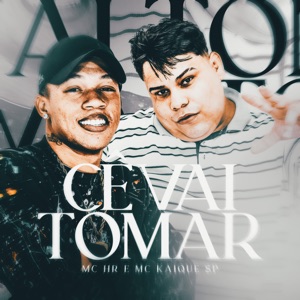 Cê Vai Tomar