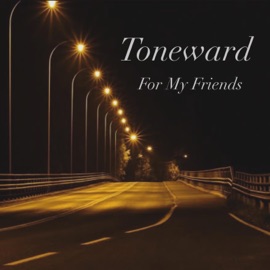 For My Friends Toneward