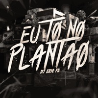 Eu to no Plantão - Single - Dj Eric Fb