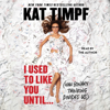 I Used to Like You Until... (Unabridged) - Kat Timpf