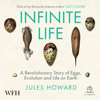 Infinite Life : A Revolutionary Story of Eggs, Evolution and Life on Earth - Jules Howard