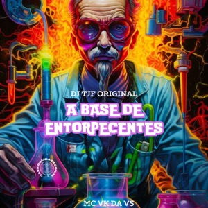 A Base de Entorpecentes (feat. MC VK DA VS & MC GUH DA B13)