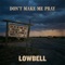 Don't Make Me Pray - Lowbell lyrics