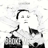 BROKE ME