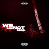 WE ARE NOT GOOD - zix