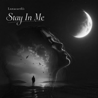 Stay In Me (feat. Silent Lyricist) - Single - Lunaearth
