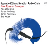 New Eyes On Baroque - Jeanette Kohn, Swedish Radio Choir, Nils Landgren, Johan Norberg, Jonas Knutsson & Eva Kruse