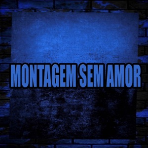 Montagem Sem Amor