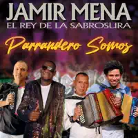 Parrandero Somos — JAMIR MENA EL REY DE LA SABROSURA & Ramón Calderón