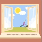 The Little Bird Outside My Window - Single
