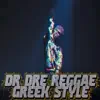DR DRE REGGAE GREEK STYLE