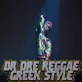 DR DRE REGGAE GREEK STYLE