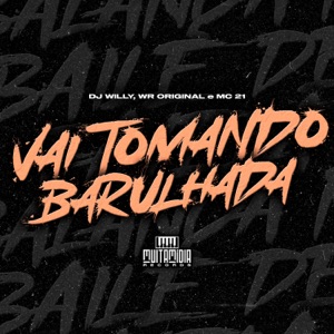 Vai Tomando Barulhada