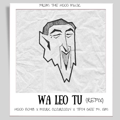 WA LEO TU (feat. HOOD BOYZ, MARK ACAIRASAN, TIPSY GEE & ISiM) - Single