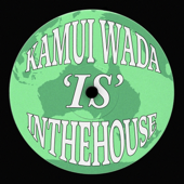 KAMUI WADA IS IN THE HOUSE - EP