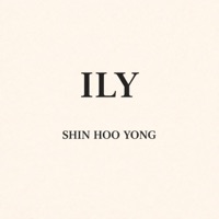 ILY - Single - Shin Hoo Yong