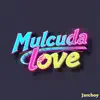 mulcuda Love
