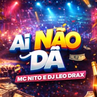 AI NÃO DA - Single - MC Nito & DJ Leo DraX