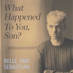 Belle and Sebastian - What Happened To You, Son?