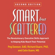 Smart but Scattered: The Revolutionary Executive Skills Approach to Helping Kids Reach Their Potential (Unabridged) - Peg Dawson EdD, Richard Guare Phd & Colin Guare, MS, BCBA